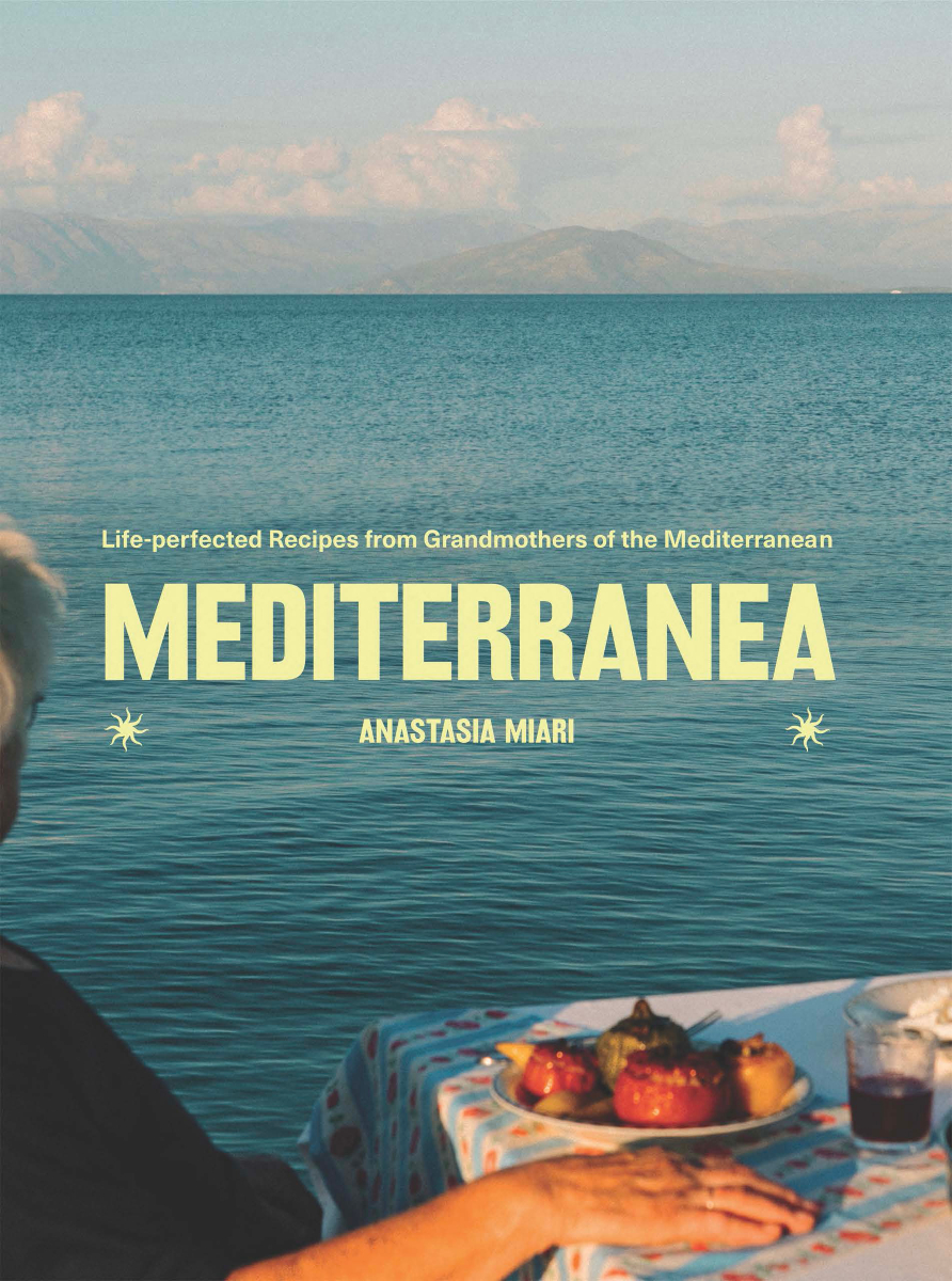 MEDITERRANEA: Life-perfected Recipes from Grandmothers of the Mediterranean